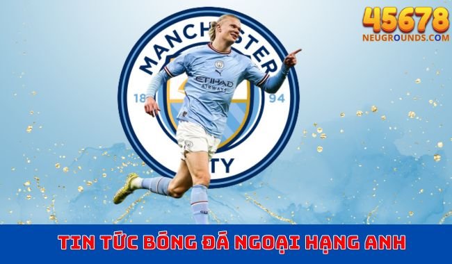 Tin tức bóng đá Ngoại hạng Anh 45678 – Cập nhật nhanh nhất về các trận đấu, bảng xếp hạng và tin chuyển nhượng hấp dẫn.